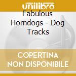 Fabulous Horndogs - Dog Tracks cd