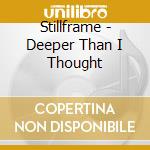 Stillframe - Deeper Than I Thought cd