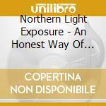 Northern Light Exposure - An Honest Way Of Living cd