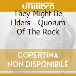 They Might Be Elders - Quorum Of The Rock cd