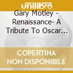 Gary Motley - Renaissance- A Tribute To Oscar Peterson cd