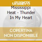 Mississippi Heat - Thunder In My Heart cd musicale di Heat Mississippi