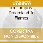 Jim Lampos - Dreamland In Flames cd