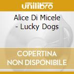 Alice Di Micele - Lucky Dogs cd