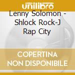Lenny Solomon - Shlock Rock-J Rap City cd