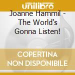 Joanne Hammil - The World's Gonna Listen! cd musicale di Joanne Hammil