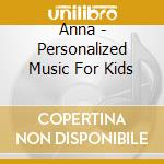 Anna - Personalized Music For Kids cd