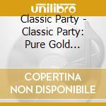 Classic Party - Classic Party: Pure Gold Collection (Uk Import) cd