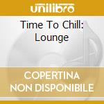 Time To Chill: Lounge cd