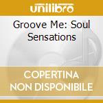 Groove Me: Soul Sensations cd