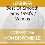 Best Of Smooth Jams 1990's / Various cd