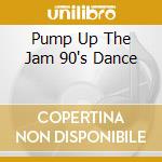 Pump Up The Jam 90's Dance cd