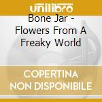 Bone Jar - Flowers From A Freaky World