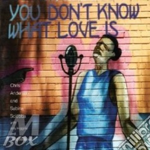 Chris Anderson Trio - You Don'T Know What Love cd musicale di Chris anderson trio