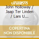 John Holloway / Jaap Ter Linden / Lars U - A London Concert [Antologia] cd musicale