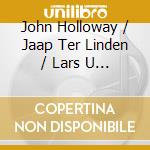 John Holloway / Jaap Ter Linden / Lars U - A London Concert [Antologia] cd