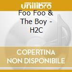 Foo Foo & The Boy - H2C cd musicale