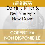 Dominic Miller & Neil Stacey - New Dawn cd musicale di Dominic Miller & Neil Stacey