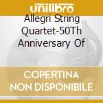 Allegri String Quartet-50Th Anniversary Of cd musicale di Terminal Video