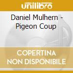 Daniel Mulhern - Pigeon Coup cd