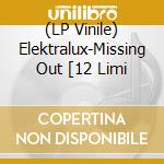(LP Vinile) Elektralux-Missing Out [12 Limi vinile