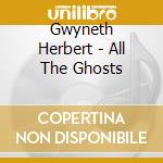 Gwyneth Herbert - All The Ghosts cd