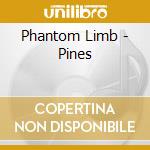 Phantom Limb - Pines cd