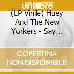 (LP Vinile) Huey And The New Yorkers - Say It To My Face