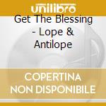 Get The Blessing - Lope & Antilope cd