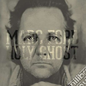 Marc Ford - Holy Ghost cd musicale di Marc Ford
