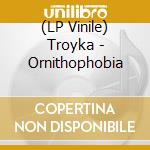 (LP Vinile) Troyka - Ornithophobia lp vinile di Troyka