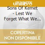 Sons Of Kemet - Lest We Forget What We Came Here To Do cd