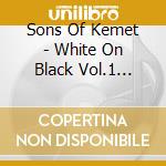 Sons Of Kemet - White On Black Vol.1 (12') cd