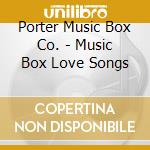 Porter Music Box Co. - Music Box Love Songs cd