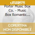 Porter Music Box Co. - Music Box Romantic Classics cd