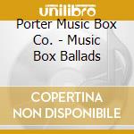 Porter Music Box Co. - Music Box Ballads cd