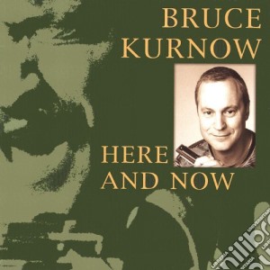Bruce Kurnow - Here And Now cd musicale di Bruce Kurnow