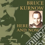 Bruce Kurnow - Here And Now cd