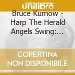 Bruce Kurnow - Harp The Herald Angels Swing: Holidays In Harmonicaland cd