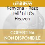 Kenyona - Raze Hell 'Til It'S Heaven cd