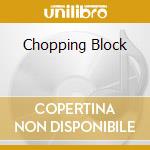 Chopping Block cd