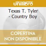Texas T. Tyler - Country Boy cd musicale di Texas T. Tyler