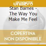 Stan Barnes - The Way You Make Me Feel cd