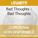 Bad Thoughts - Bad Thoughts cd