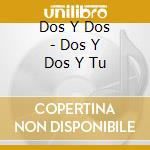 Dos Y Dos - Dos Y Dos Y Tu cd