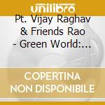 Pt. Vijay Raghav & Friends Rao - Green World: An Orchestral Dream cd