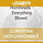 Hornheads - Everything Blows!