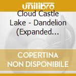 Cloud Castle Lake - Dandelion (Expanded Edition) cd musicale di Cloud castle lake