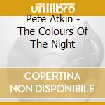 Pete Atkin - The Colours Of The Night cd