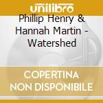 Phillip Henry & Hannah Martin - Watershed